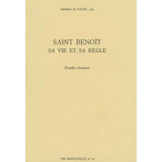 Saint Benoît : sa vie et sa règle : études choisies Auteur : Adalbert de Vogüé